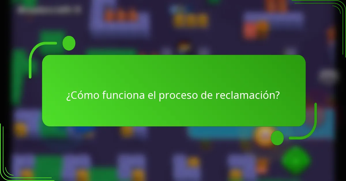¿Cómo funciona el proceso de reclamación?