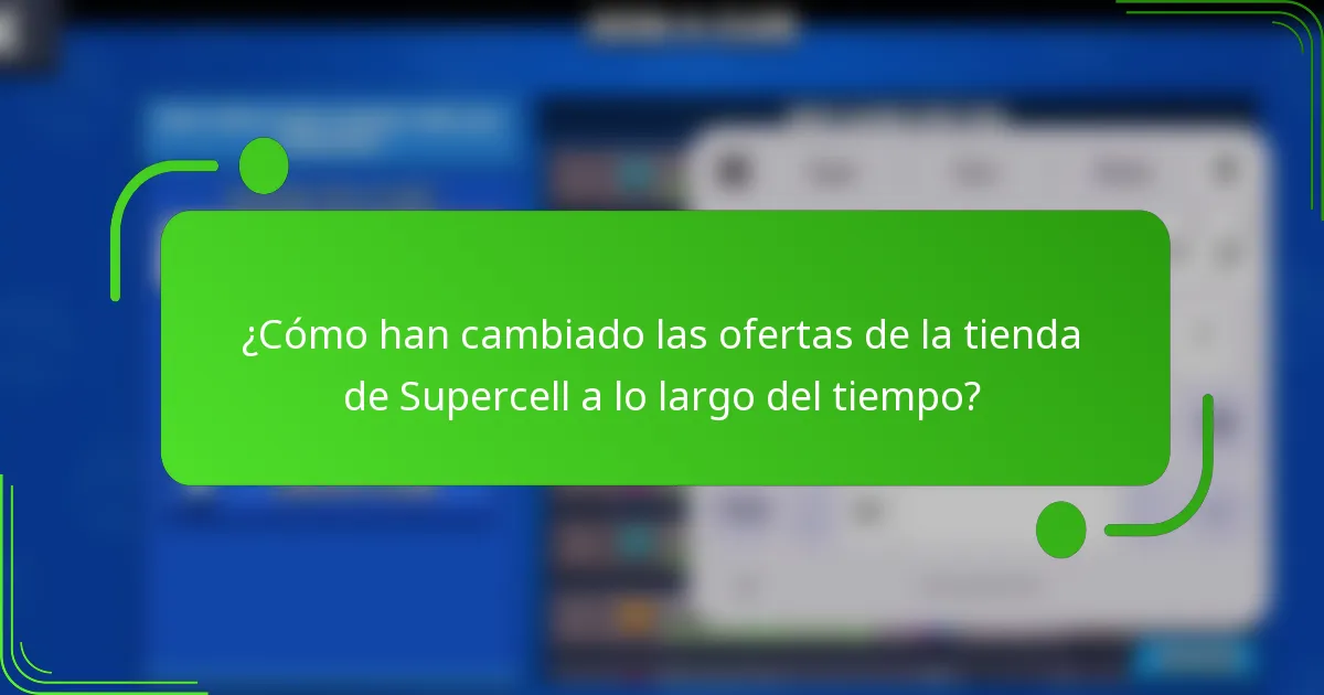 ¿Cómo han cambiado las ofertas de la tienda de Supercell a lo largo del tiempo?