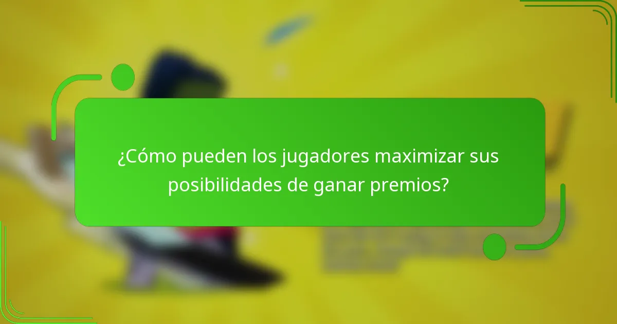 ¿Cómo pueden los jugadores maximizar sus posibilidades de ganar premios?