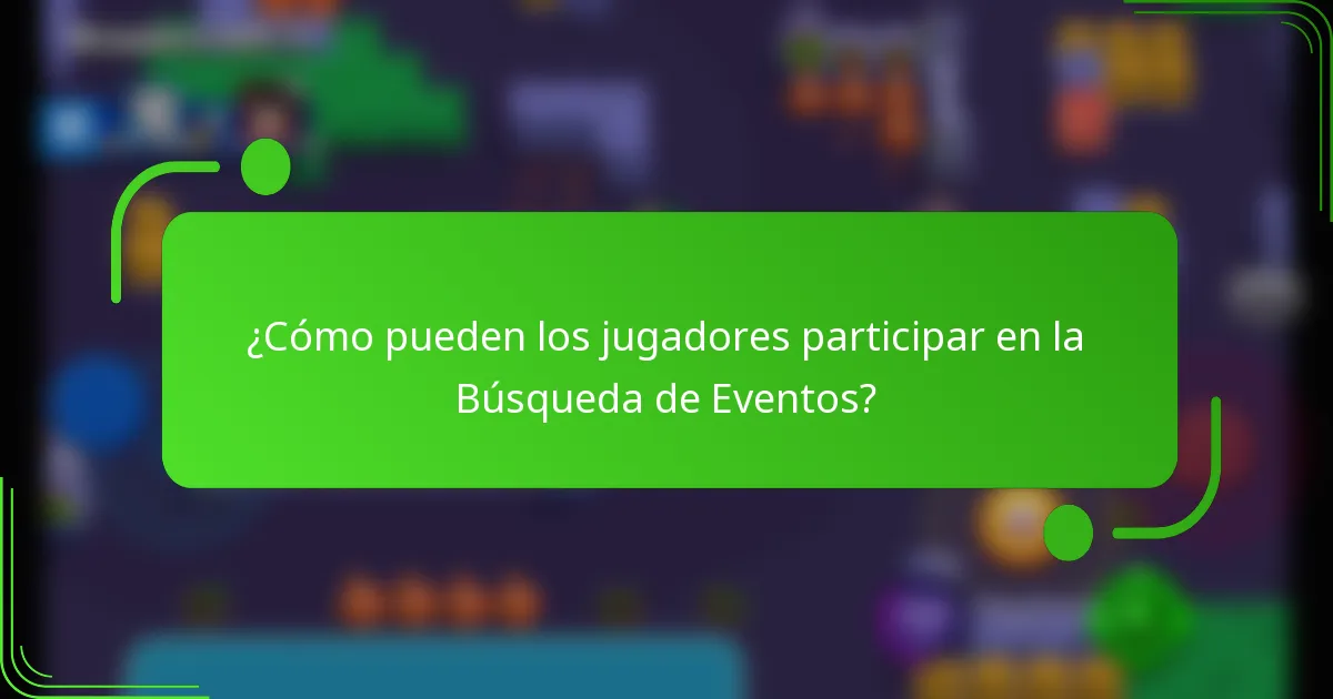 ¿Cómo pueden los jugadores participar en la Búsqueda de Eventos?