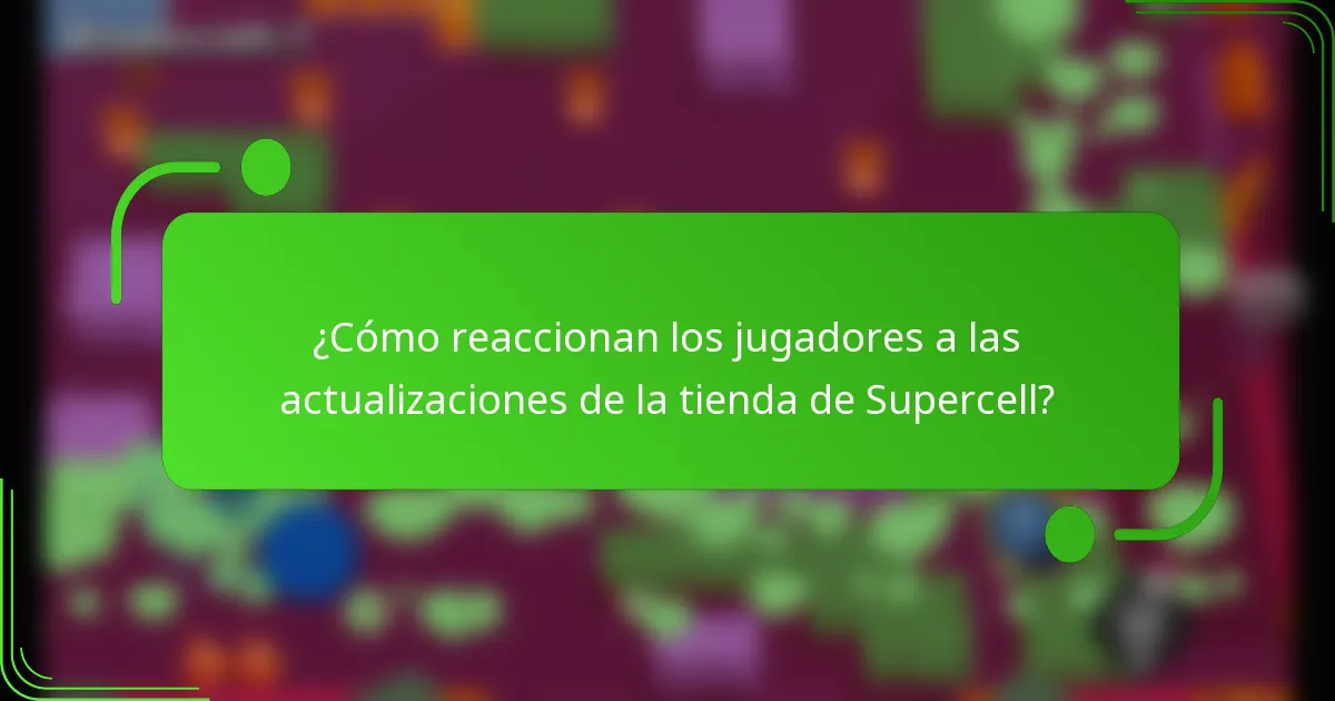 ¿Cómo reaccionan los jugadores a las actualizaciones de la tienda de Supercell?