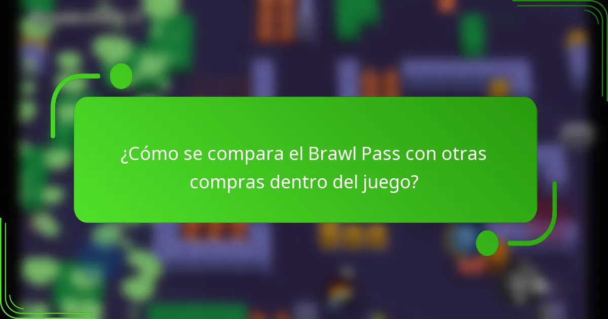 ¿Cómo se compara el Brawl Pass con otras compras dentro del juego?