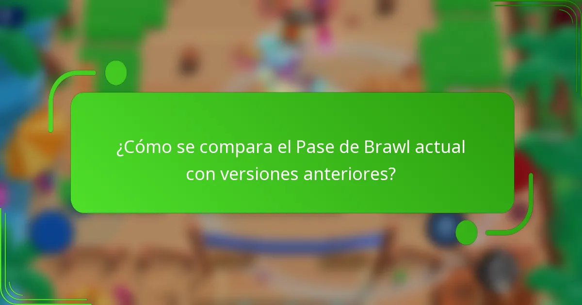 ¿Cómo se compara el Pase de Brawl actual con versiones anteriores?