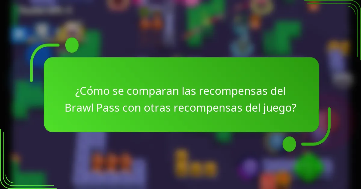 ¿Cómo se comparan las recompensas del Brawl Pass con otras recompensas del juego?