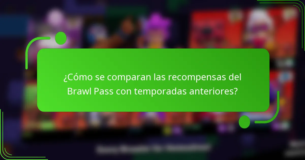 ¿Cómo se comparan las recompensas del Brawl Pass con temporadas anteriores?