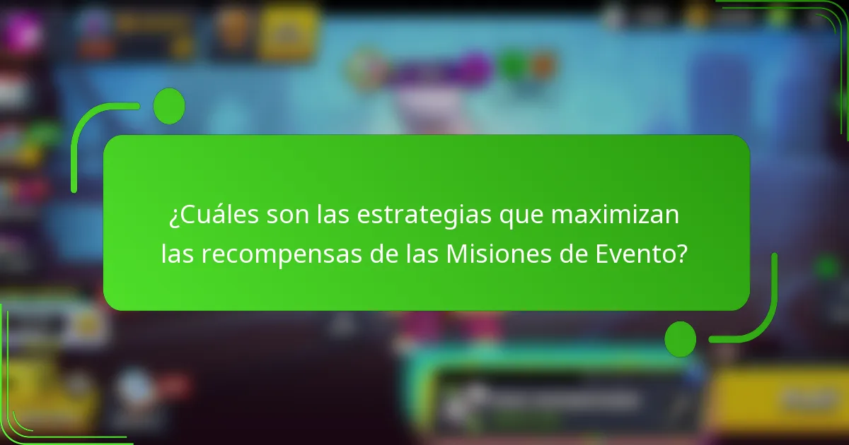 ¿Cuáles son las estrategias que maximizan las recompensas de las Misiones de Evento?