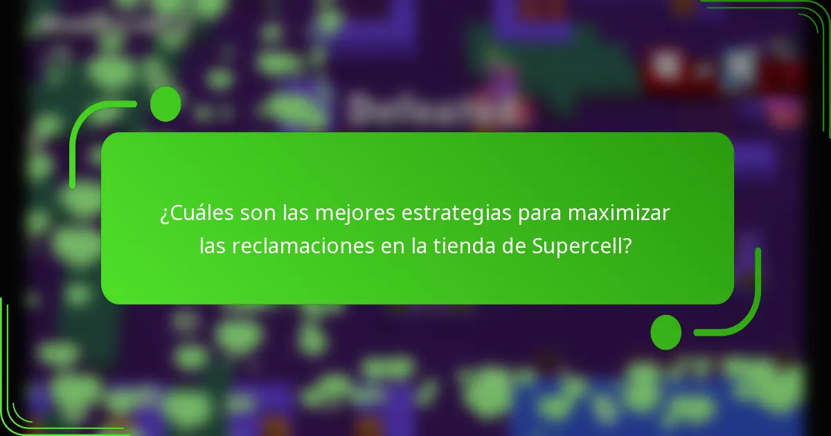 ¿Cuáles son las mejores estrategias para maximizar las reclamaciones en la tienda de Supercell?