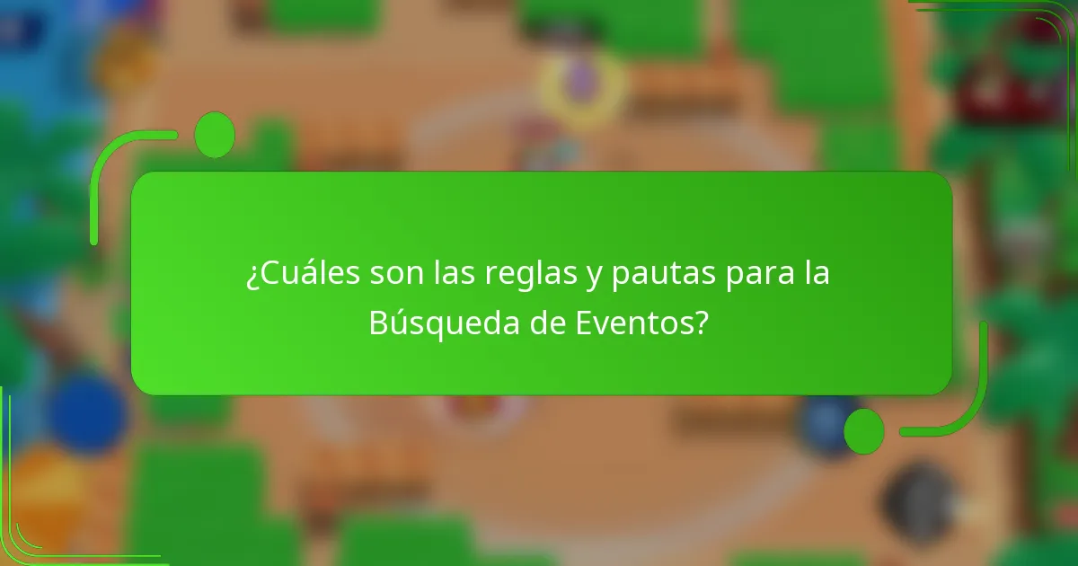 ¿Cuáles son las reglas y pautas para la Búsqueda de Eventos?