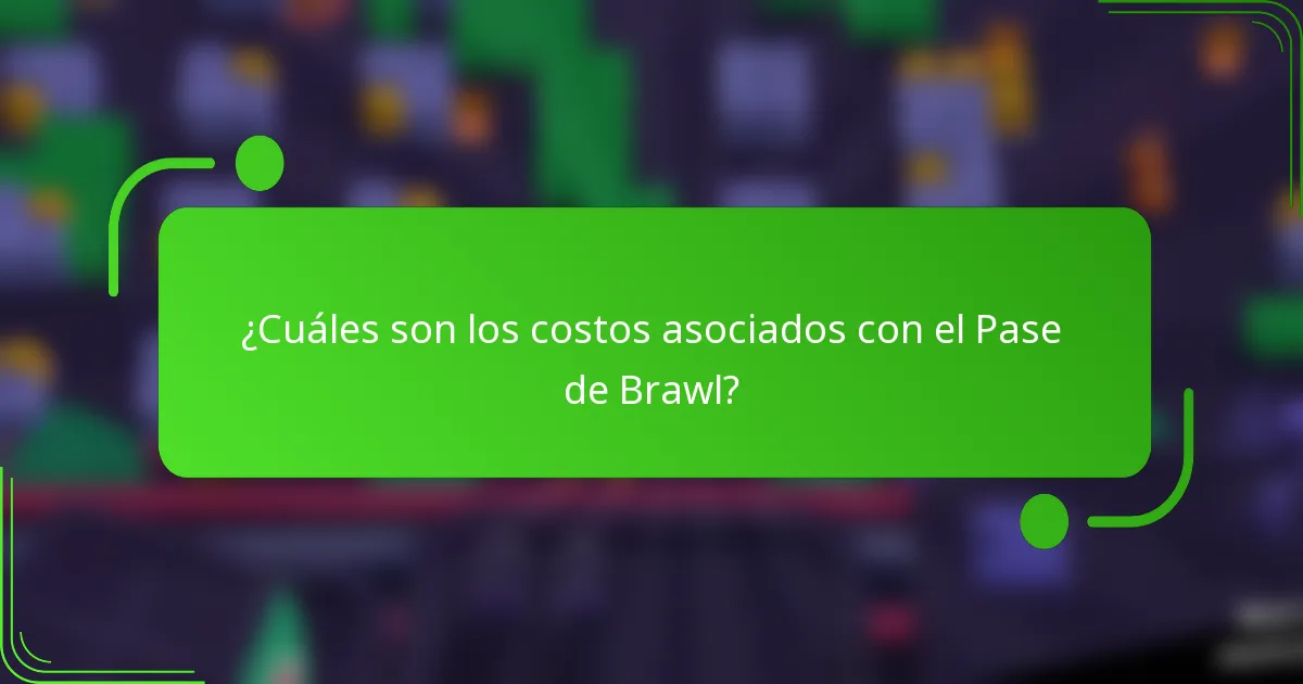 ¿Cuáles son los costos asociados con el Pase de Brawl?