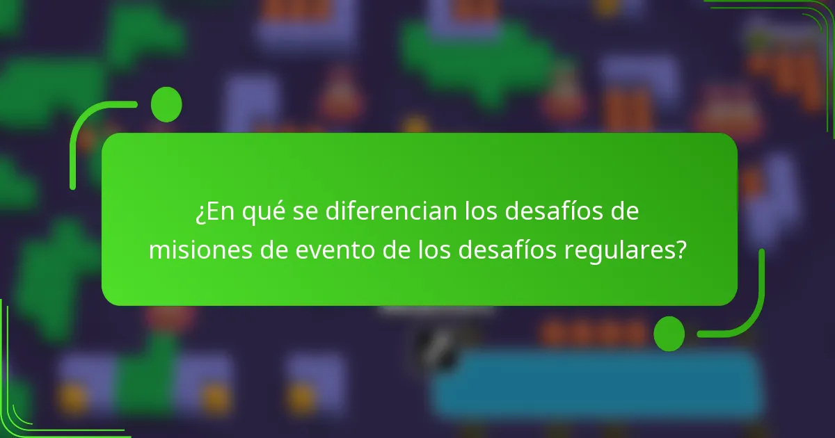 ¿En qué se diferencian los desafíos de misiones de evento de los desafíos regulares?