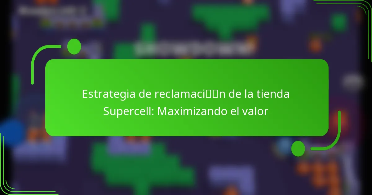 Estrategia de reclamación de la tienda Supercell: Maximizando el valor