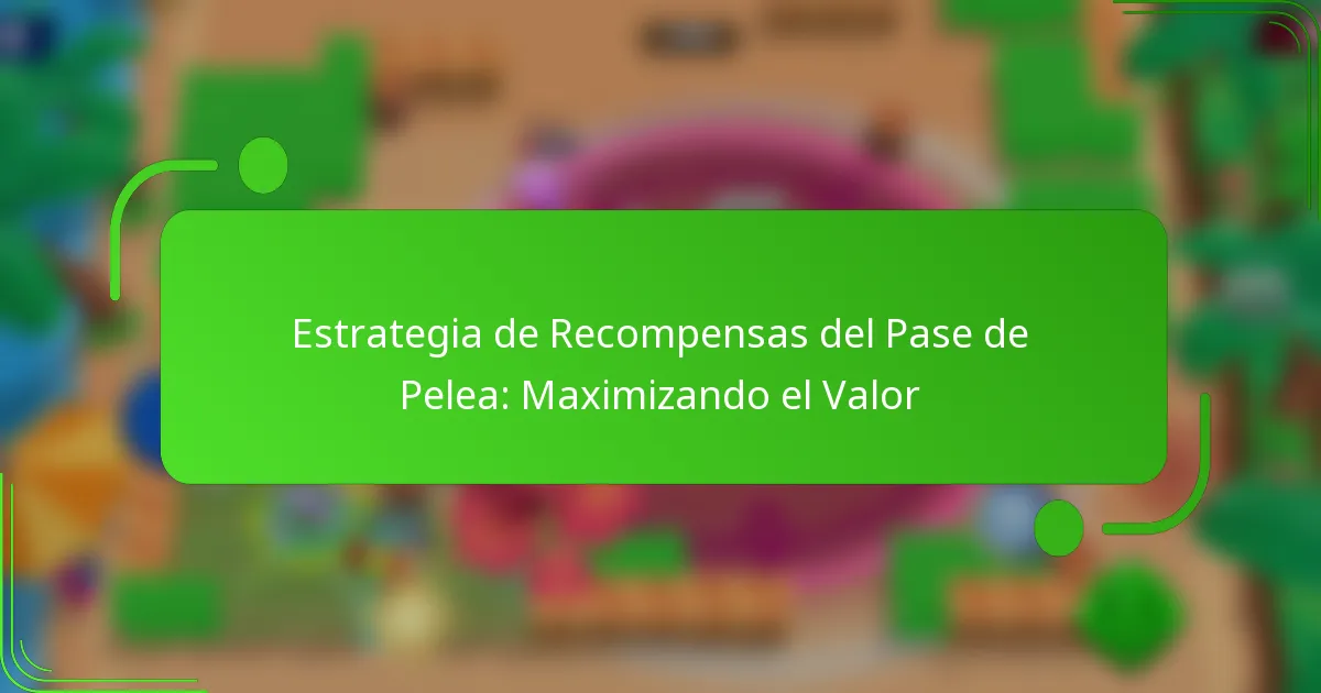 Estrategia de Recompensas del Pase de Pelea: Maximizando el Valor
