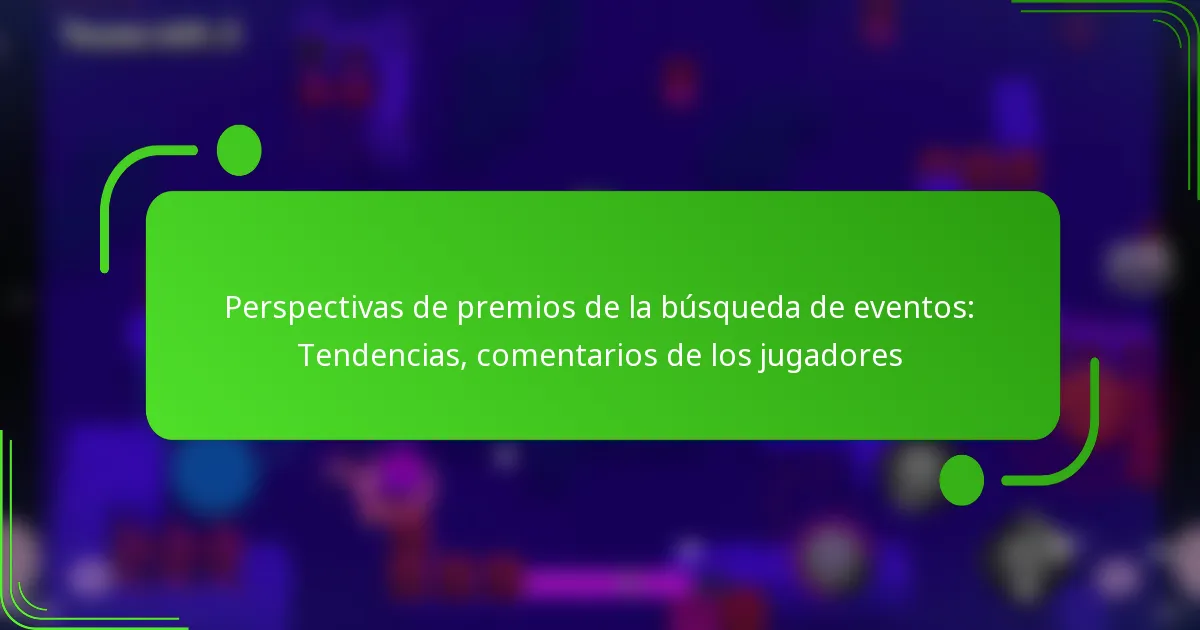 Perspectivas de premios de la búsqueda de eventos: Tendencias, comentarios de los jugadores