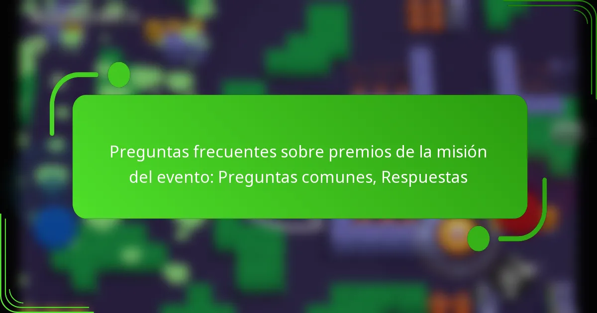 Preguntas frecuentes sobre premios de la misión del evento: Preguntas comunes, Respuestas