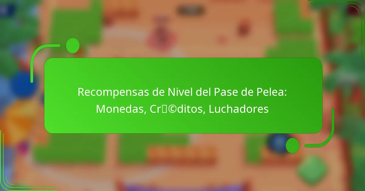 Recompensas de Nivel del Pase de Pelea: Monedas, Créditos, Luchadores