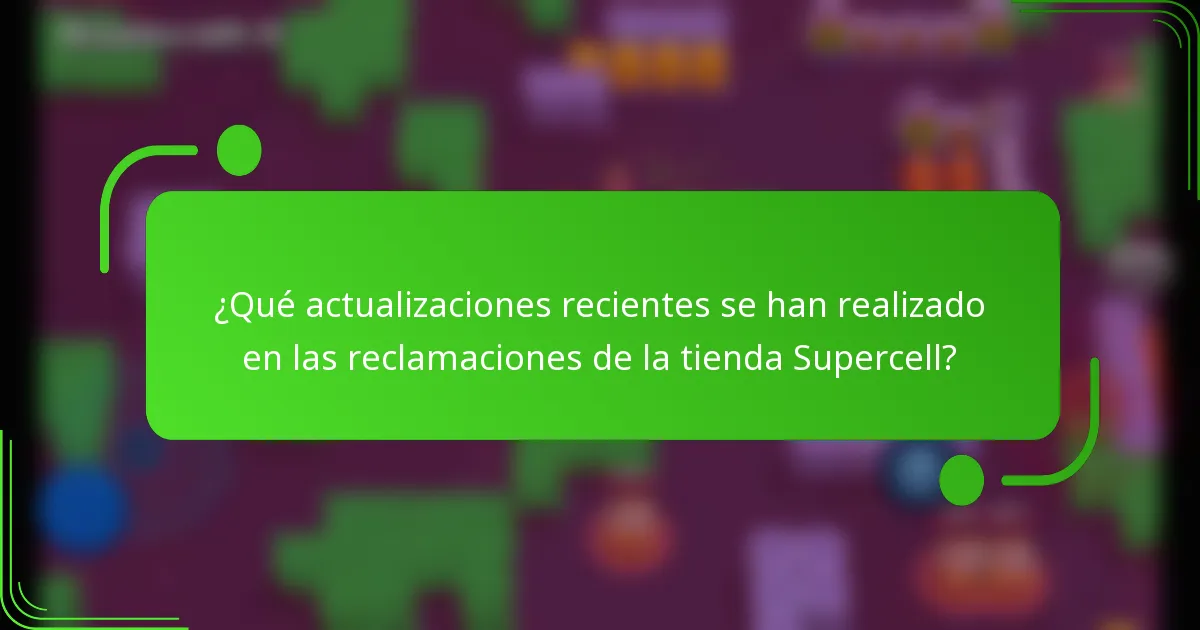 ¿Qué actualizaciones recientes se han realizado en las reclamaciones de la tienda Supercell?