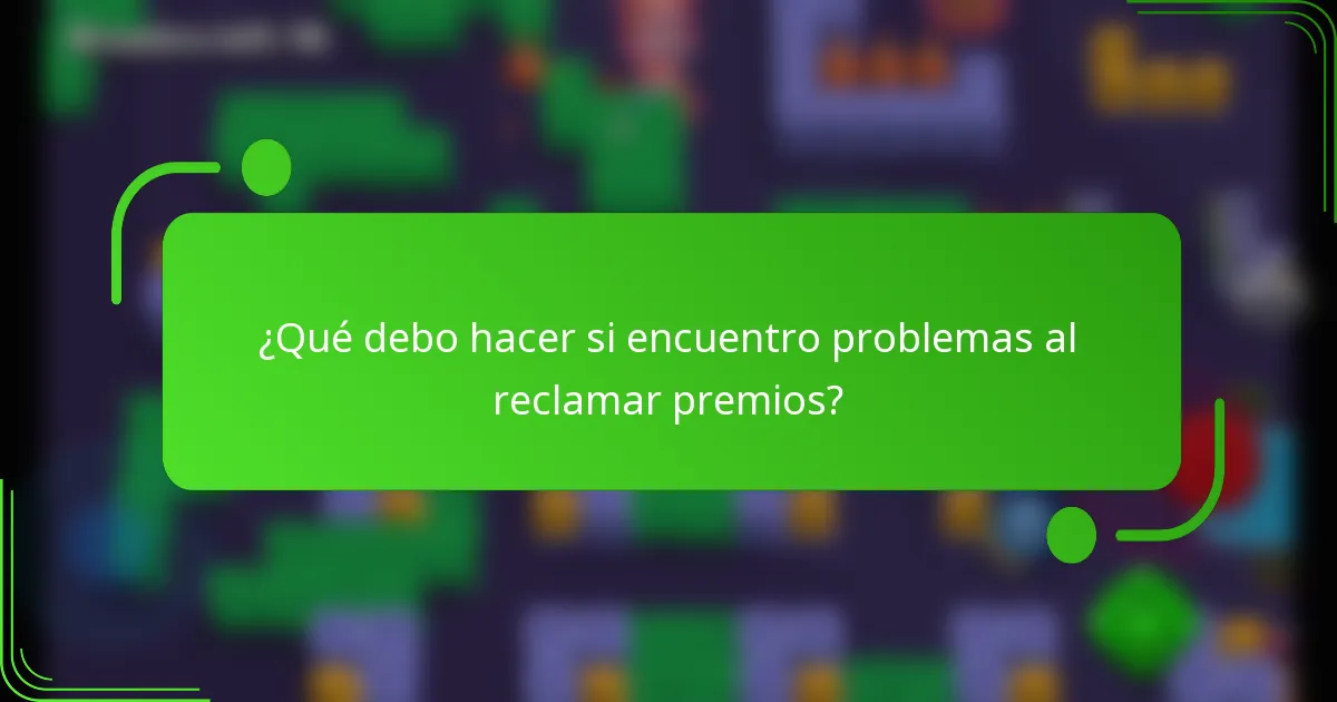 ¿Qué debo hacer si encuentro problemas al reclamar premios?