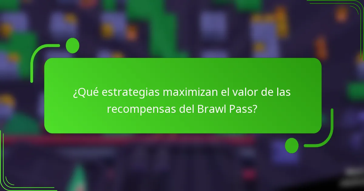 ¿Qué estrategias maximizan el valor de las recompensas del Brawl Pass?