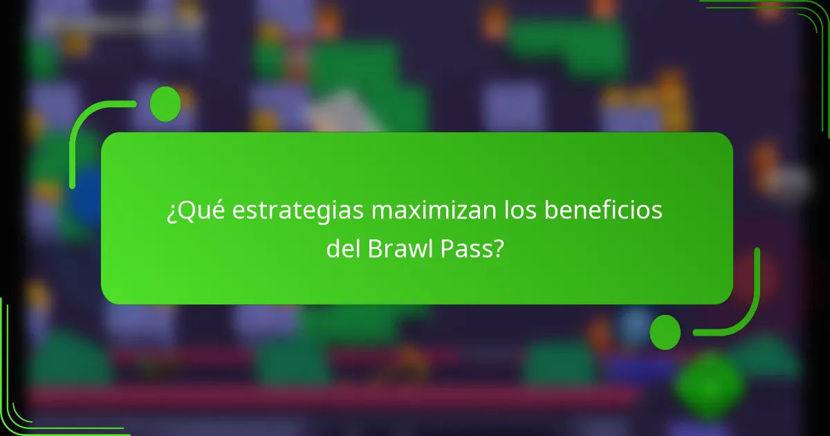 ¿Qué estrategias maximizan los beneficios del Brawl Pass?