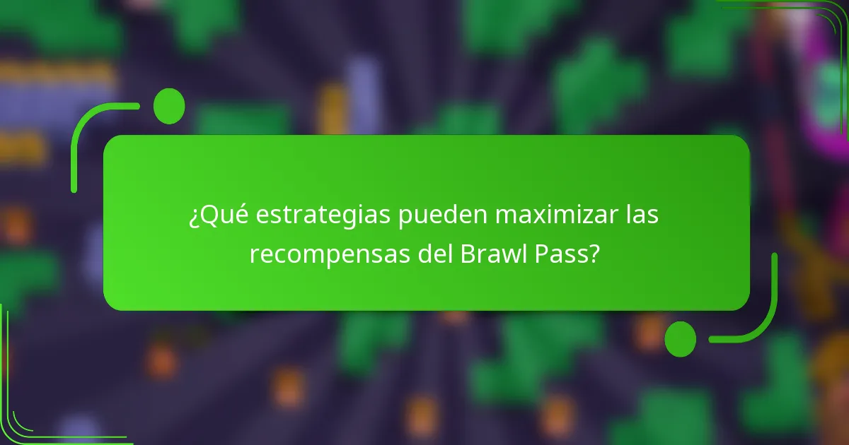 ¿Qué estrategias pueden maximizar las recompensas del Brawl Pass?