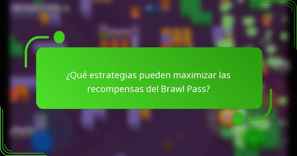 ¿Qué estrategias pueden maximizar las recompensas del Brawl Pass?