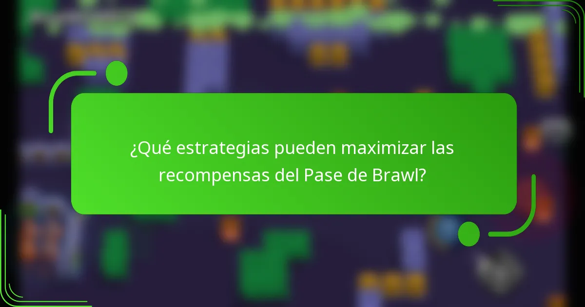 ¿Qué estrategias pueden maximizar las recompensas del Pase de Brawl?
