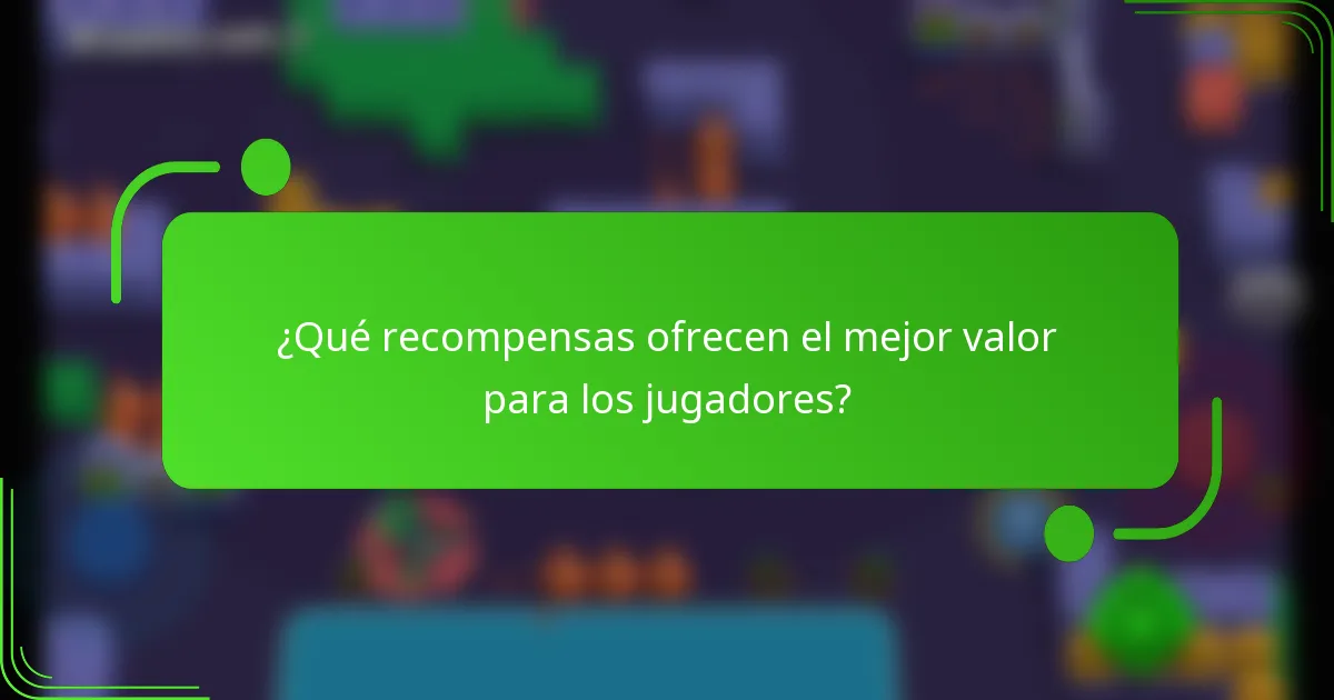 ¿Qué recompensas ofrecen el mejor valor para los jugadores?