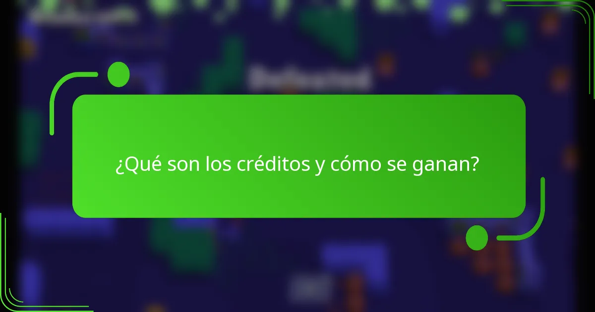 ¿Qué son los créditos y cómo se ganan?