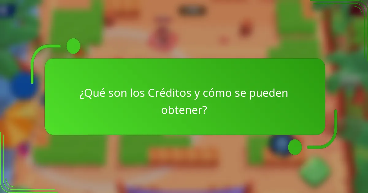 ¿Qué son los Créditos y cómo se pueden obtener?